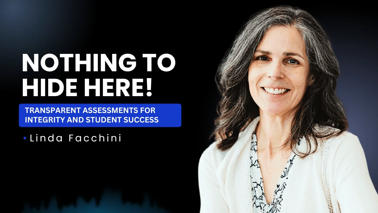 Nothing to Hide Here! Transparent Assessments for Integrity and Student Success by Linda