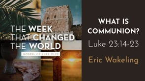 "What is Communion?" Luke 22:14-23