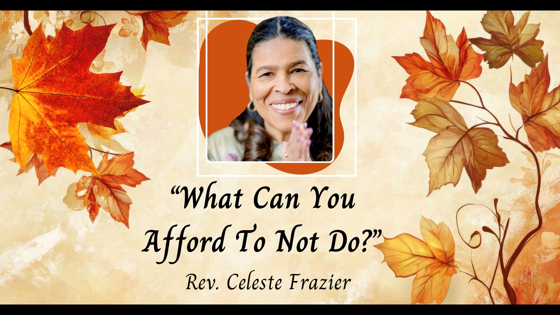 "What Can You Afford To Not Do?" with Rev. Celeste