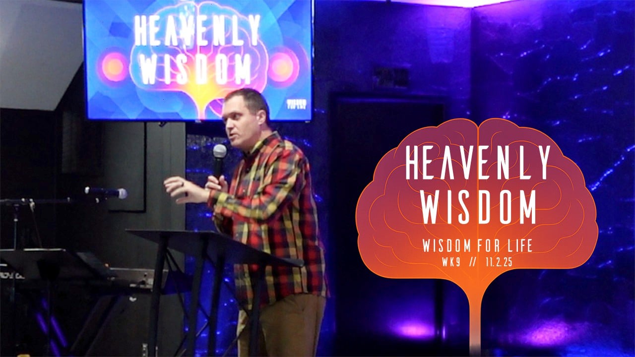 Heavenly Wisdom | Wisdom For Life - Wk9 // 11.2.25