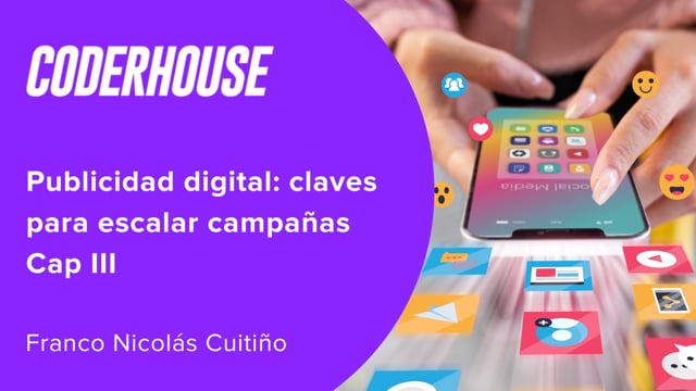 Publicidad digital: claves para escalar campañas Cap III