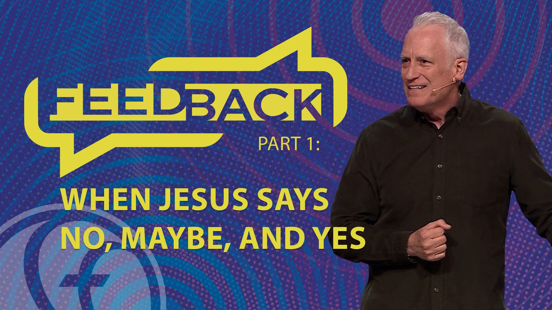 HFBC Message: Feedback - Part 1: When Jesus Says No, Maybe, and Yes