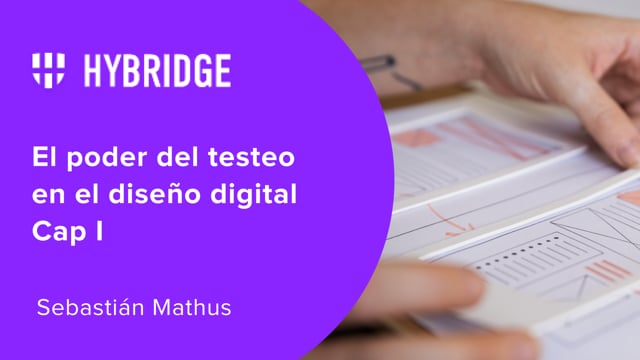 El poder del testeo en el diseño digital Cap I