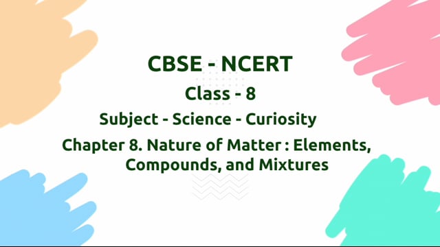 Nature of Matter: Elements, Compounds, and Mixtures – Class 8 Science - Curiosity