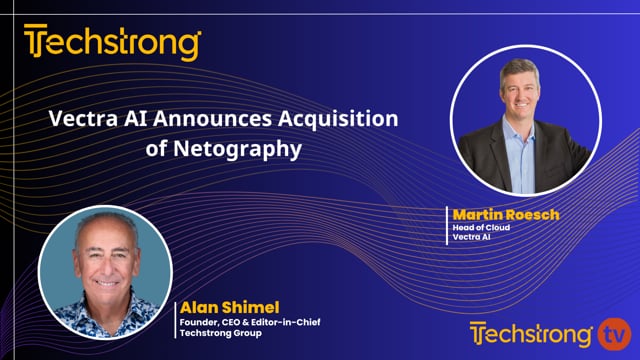 Martin Roesch: Vectra AI Announces Acquisition of Netography