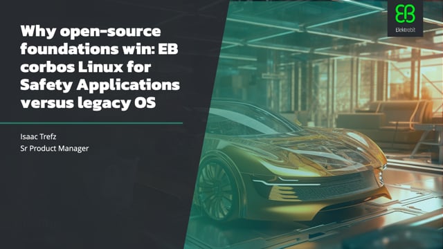 Why open-source foundations win: EB corbos Linux for Safety Applications versus legacy OS