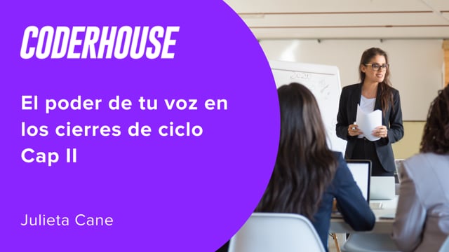 El poder de tu voz en los cierres de ciclo Cap II