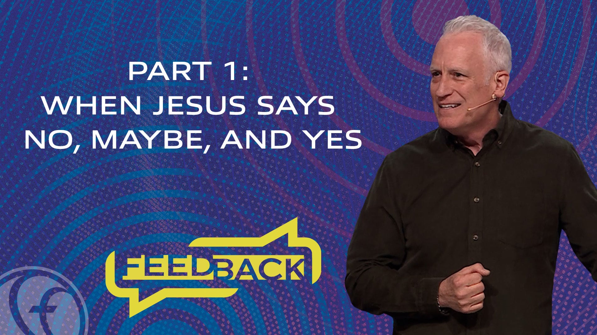 HFBC Message: Feedback - Part 1: When Jesus Says No, Maybe, and Yes