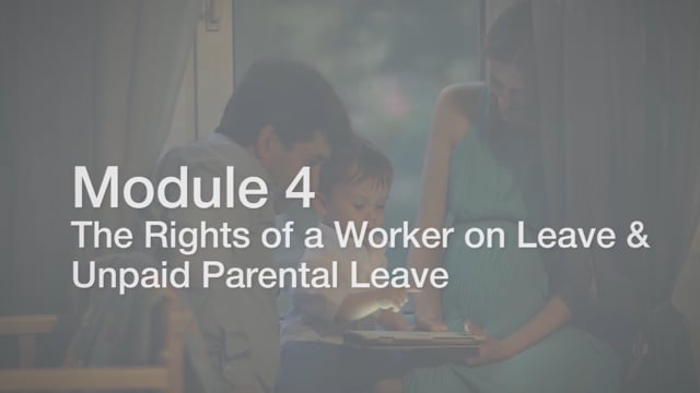 Module 04: The Rights of a Worker on Leave & Unpaid Parental Leave - Video Thumbnail