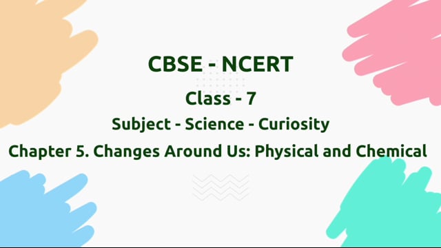 Changes Around Us: Physical and Chemical – Class 7 Science