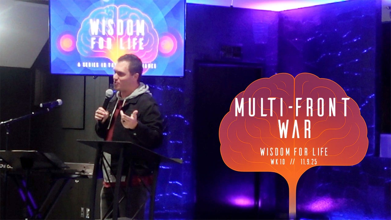 Multi-Front War | Wisdom For Life - Wk10 // 11.9.25