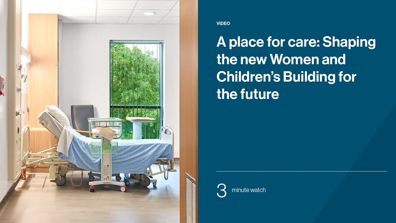 A place for care: Shaping the new Women and Children's Building for the future