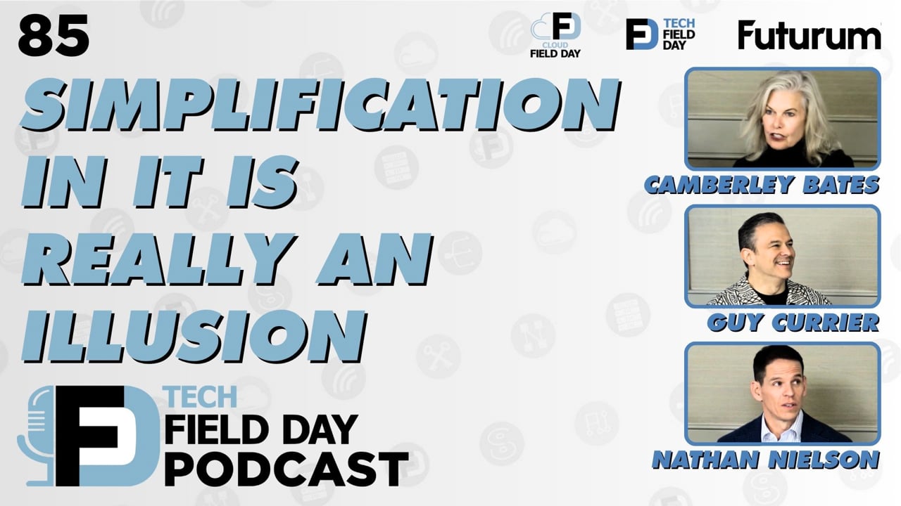 85. Simplification of IT is Really an Illusion - Tech Field Day Podcast ...