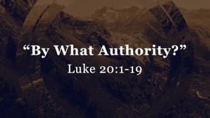 By What Authority?--Luke 20:1-19