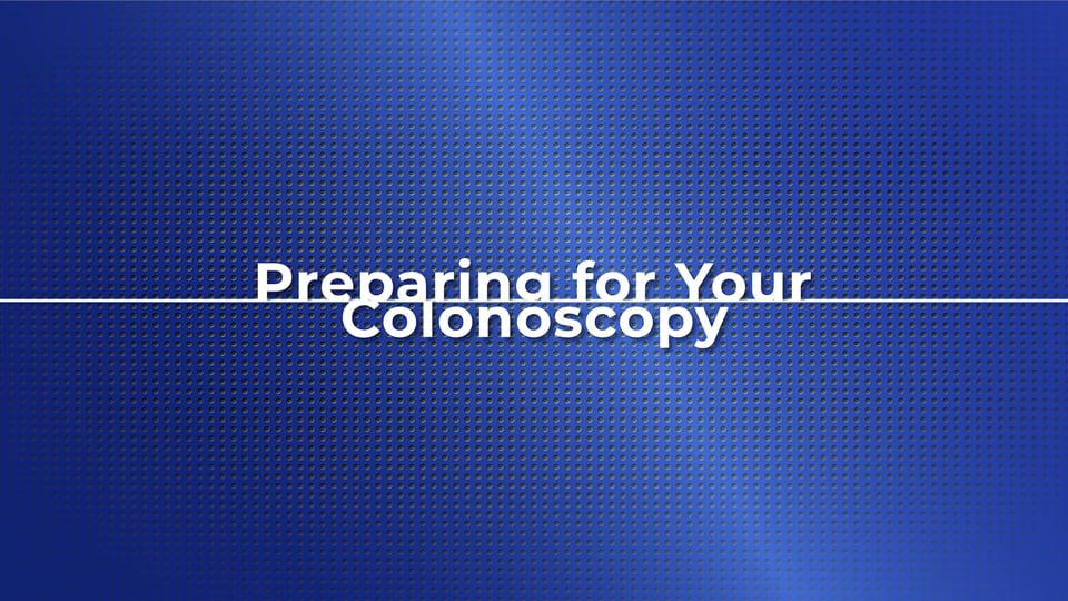 Preparing for Your Colonoscopy