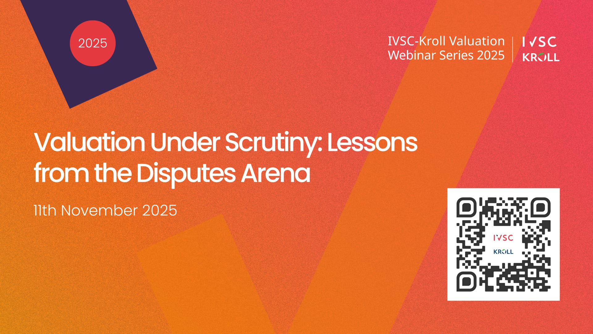 Valuation Under Scrutiny: Lessons from the Disputes Arena - IVSC Valuation Webinar Series 2025