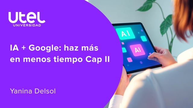 IA + Google: haz más en menos tiempo Cap II