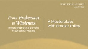 From Brokenness to Wholeness: Integrating Faith and Somatic Practices for Healing with Brooke Talley