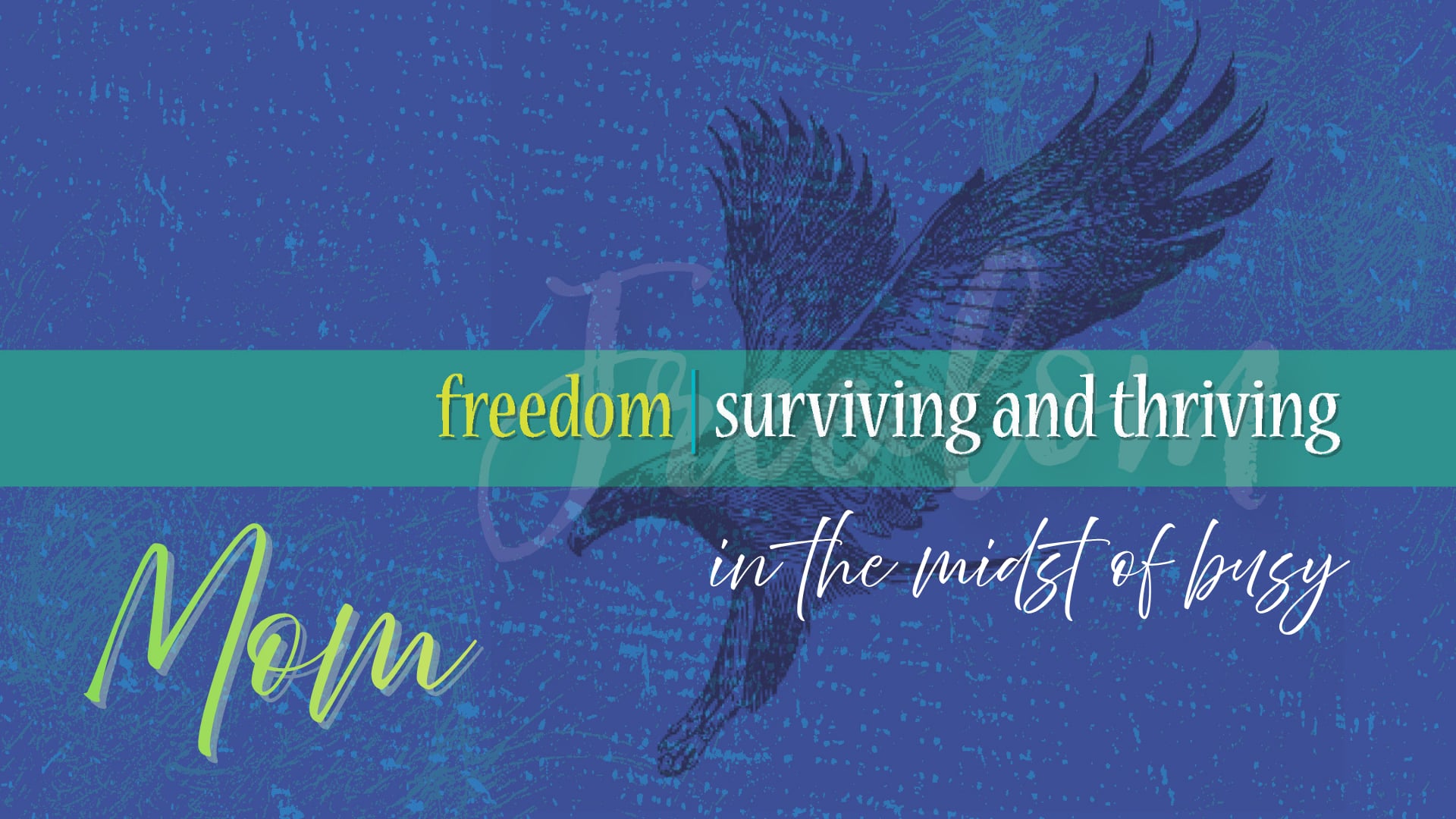 Freedom: Surviving And Thriving In The Midst Of Busy [Mom]