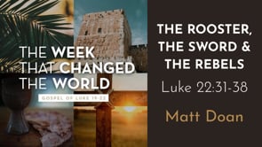 "The Rooster, the Sword, and Rebels" Luke 22:31-38