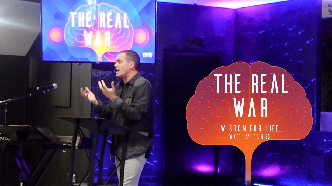 The Real War | Wisdom For Life - Wk11 // 11.16.25