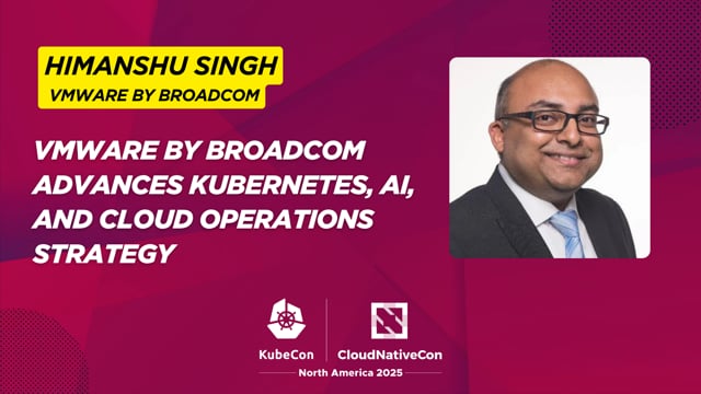 Himanshu Singh on VMware by Broadcom Advances Kubernetes, AI, and Cloud Operations Strategy