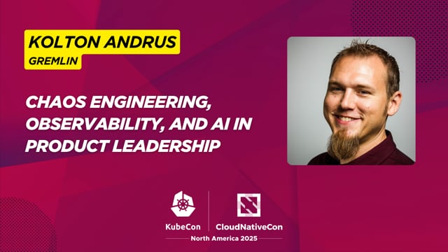 Gremlin CEO Kolton Andrus on Chaos Engineering, Observability, and AI in Product Leadership