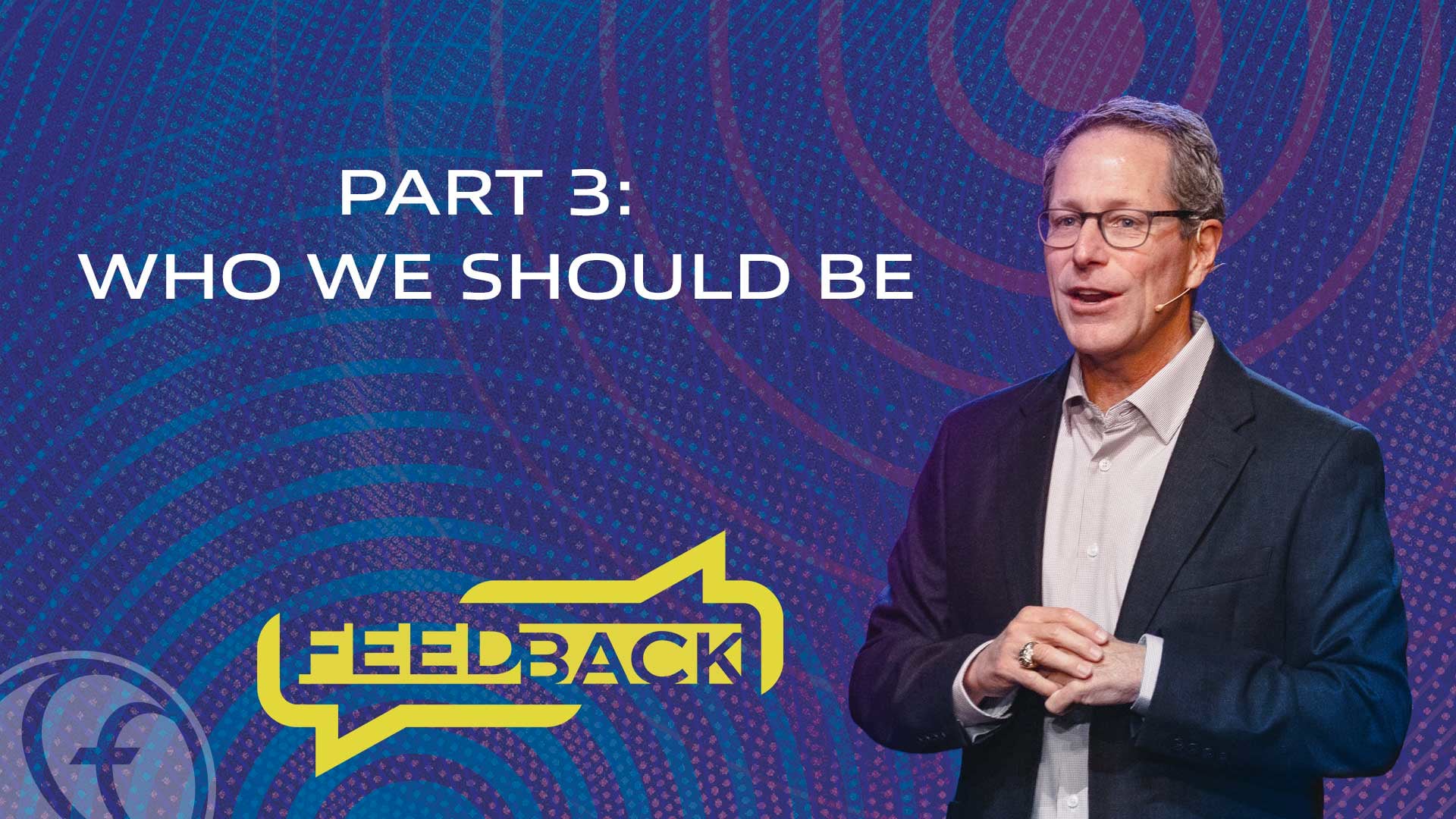 HFBC Message: Feedback - Part 3: Who We Should Be
