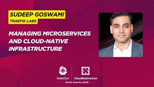 Sudeep Goswami on Traefik Labs: Managing Microservices and Cloud-Native Infrastructure