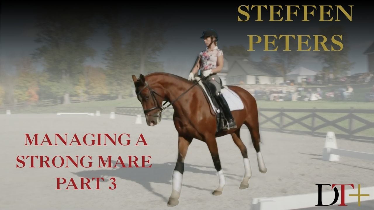 Steffen Peters – Managing a Strong Mare – Part 3