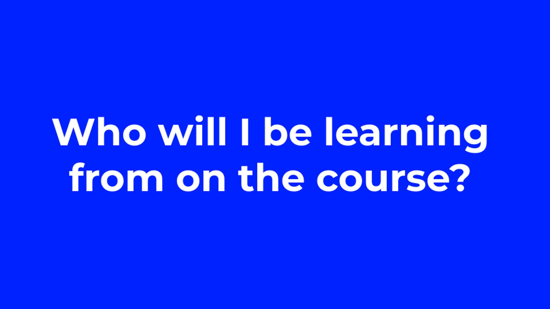 Who will I be learning from on the coach training course?