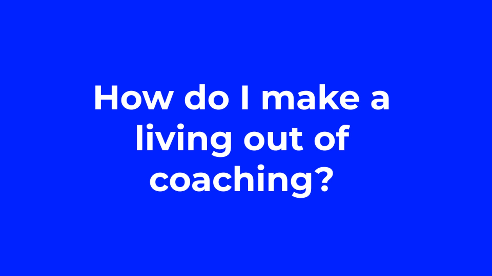 How do I make a living as a coach?