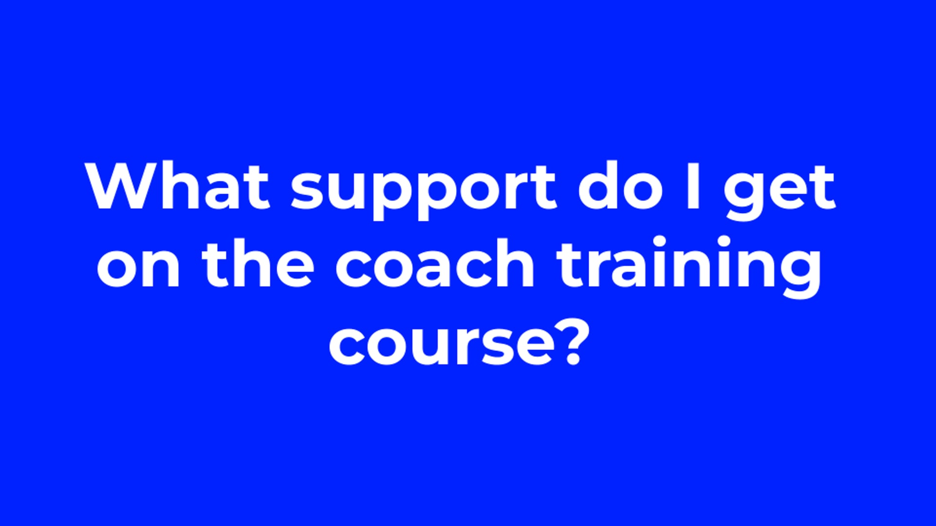 What support do I get on the coach training course?