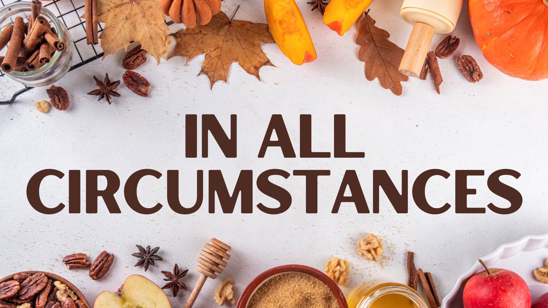 11.23.25 - In All Circumstances