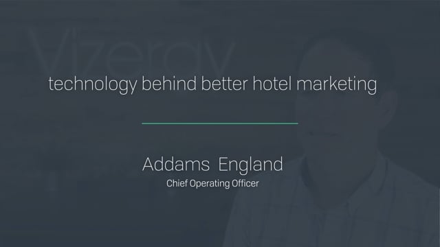 The Vizergy Interview Series: Addams England on the Technology Behind Better Hotel Marketing