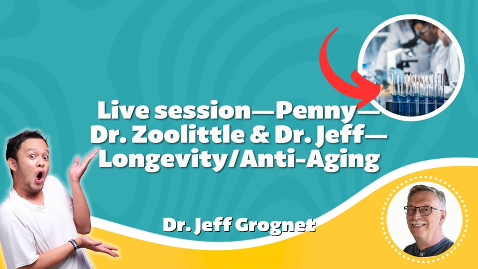 Live session—Penny—Dr. Zoolittle & Dr. Jeff—Longevity/Anti-Aging