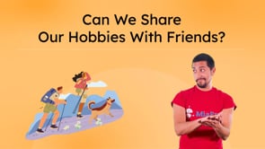 Can We Share Our Hobbies With Friends?