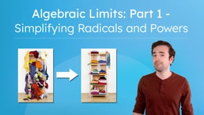 Algebraic Limits: Part 1 - Simplifying Radicals and Powers