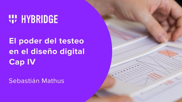 El poder del testeo en el diseño digital Cap IV