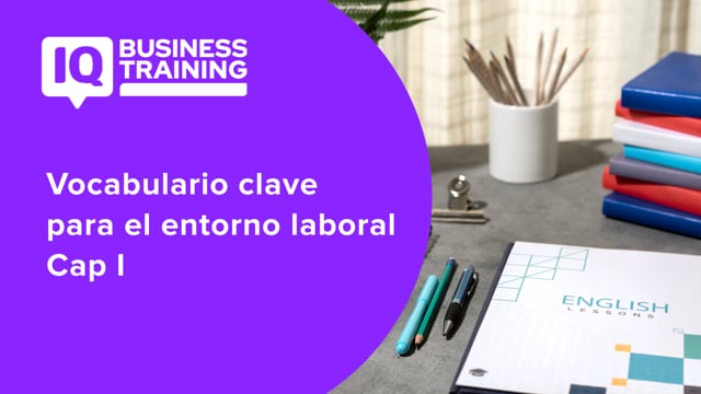 Vocabulario clave para el entorno laboral Cap I