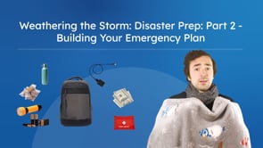 Weathering the Storm: Disaster Prep: Part 2 - Building Your Emergency Plan