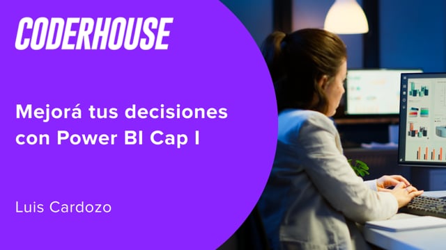 Mejorá tus decisiones con Power BI Cap I