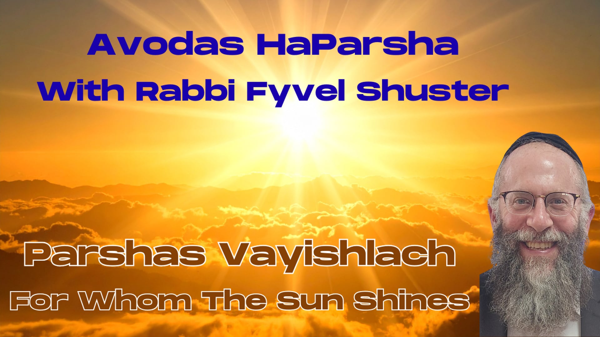 For Whom The Sun Shines - Avodas HaParsha Parshas Vayishlach