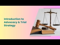 Module 1 Introduction to Advocacy &amp; Trial Strategy