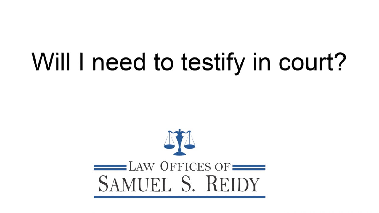 Will I need to testify in court?