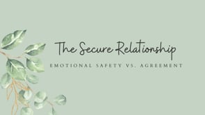 Emotional Safety vs. Agreement