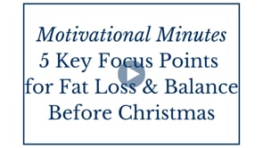 Motivational Minutes - 5 Key Focus for Fat Loss for Balanced Christmas - December 4, 2025