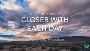 Worship 3 No. 79 - Closer with each day