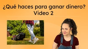 ¿Qué haces para ganar dinero?: Video 2