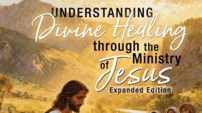 Understanding Divine Healing Through the Ministry of Jesus